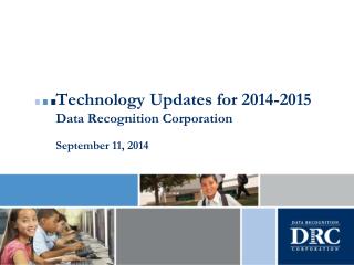 Technology Updates for 2014-2015 Data Recognition Corporation September 11, 2014