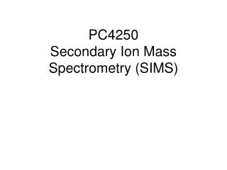 PC4250 Secondary Ion Mass Spectrometry (SIMS)