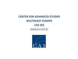 CENTER FOR ADVANCED STUDIES SOUTHEAST EUROPE CAS SEE cas.uniri.hr