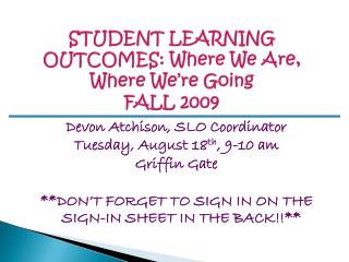 STUDENT LEARNING OUTCOMES: Where We Are, Where We’re Going FALL 2009