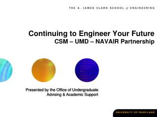 Continuing to Engineer Your Future CSM – UMD – NAVAIR Partnership
