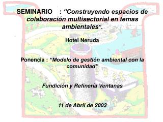 SEMINARIO : “Construyendo espacios de colaboración multisectorial en temas ambientales ”.