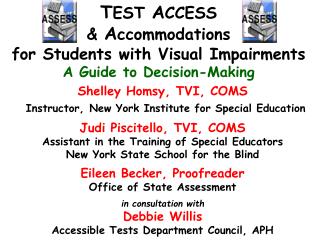 T EST A CCESS &amp; A ccommodations for Students with Visual Impairments A Guide to Decision-Making