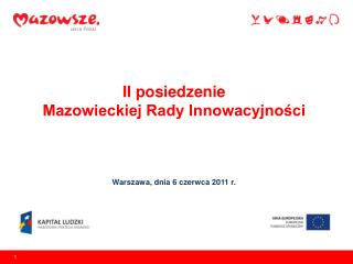 II posiedzenie Mazowieckiej Rady Innowacyjności Warszawa, dnia 6 czerwca 2011 r.