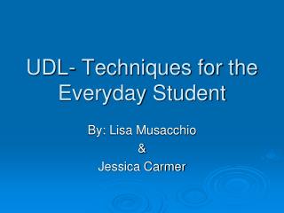 UDL- Techniques for the Everyday Student