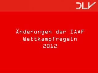 Änderungen der IAAF Wettkampfregeln 2012