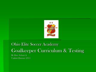 Ohio Elite Soccer Academy Goalkeeper Curriculum & Testing By Dave Schureck Updated January 2013