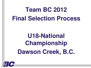 Team BC 2012 Final Selection Process U18-National Championship Dawson Creek, B.C.