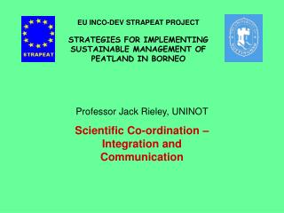 Professor Jack Rieley, UNINOT Scientific Co-ordination – Integration and Communication