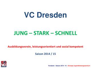 VC Dresden JUNG – STARK – SCHNELL Ausbildungsverein, leistungsorientiert und sozial kompetent