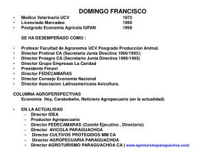 DOMINGO FRANCISCO Medico Veterinario UCV 			1972 Licenciado Mercadeo 			1990