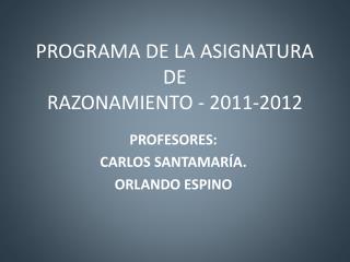 PROGRAMA DE LA ASIGNATURA DE RAZONAMIENTO - 2011-2012