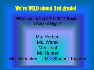 Ms. Herbert Ms. Warek Mrs. Teal Mr. Hunter Ms. Snedeker - UMD Student Teacher