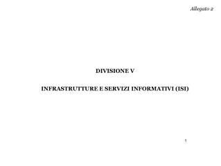 Allegato 2 DIVISIONE V INFRASTRUTTURE E SERVIZI INFORMATIVI (ISI)