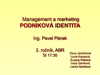 Management a marketing PODNIKOVÁ IDENTITA Ing. Pavel Pánek 3. ročník, ABR St 17:30