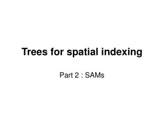 Trees for spatial indexing