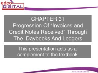 CHAPTER 31 Progression Of “Invoices and Credit Notes Received” Through The Daybooks And Ledgers