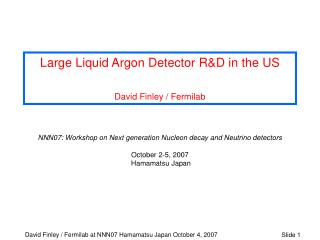 Large Liquid Argon Detector R&amp;D in the US David Finley / Fermilab
