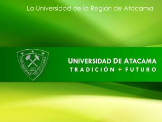 La Universidad de la Región de Atacama