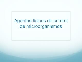 Agentes físicos de control de microorganismos