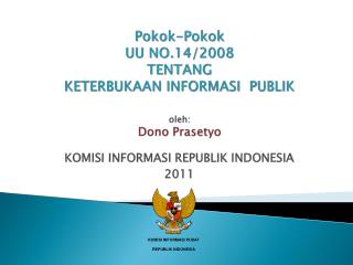 Pokok-Pokok UU NO.14/2008 TENTANG KETERBUKAAN INFORMASI PUBLIK oleh: Dono Prasetyo