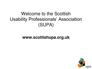 Welcome to the Scottish Usability Professionals’ Association (SUPA) scottishupa.uk