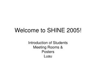 Welcome to SHINE 2005!