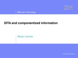 DITA and componentized information