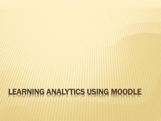 Learning Analytics Using Moodle
