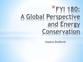 FYI 180: A Global Perspective and Energy Conservation