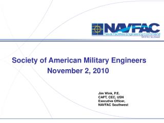 Jim Wink, P.E. CAPT, CEC, USN Executive Officer, NAVFAC Southwest