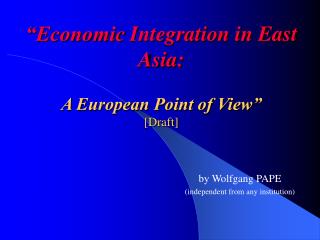 “Economic Integration in East Asia: A European Point of View” [Draft]