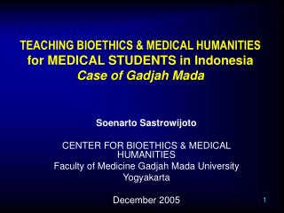 TEACHING BIOETHICS &amp; MEDICAL HUMANITIES for MEDICAL STUDENTS in Indonesia Case of Gadjah Mada