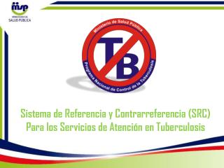 Sistema de Referencia y Contrarreferencia (SRC) Para los Servicios de Atención en Tuberculosis