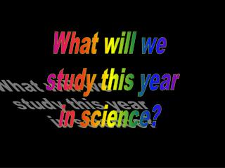 What will we study this year in science?