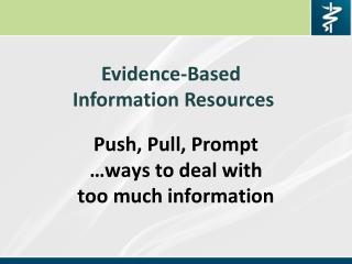 Push, Pull, Prompt …ways to deal with too much information