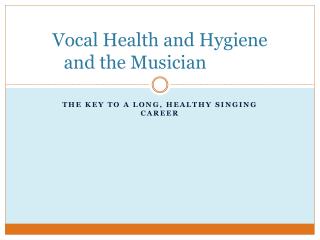 Vocal Health and Hygiene and the Musician