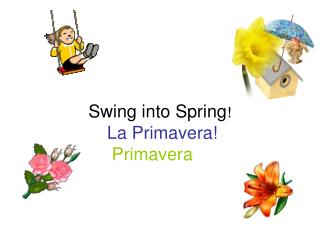 Swing into Spring! La Primavera! Primavera