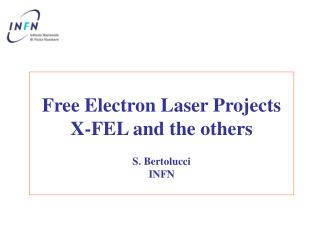 Free Electron Laser Projects X-FEL and the others S. Bertolucci INFN