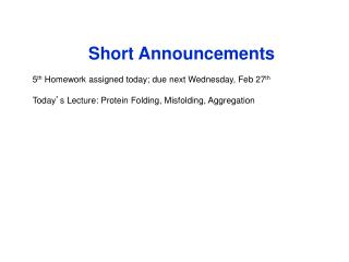 Short Announcements 5 th Homework assigned today; due next Wednesday, Feb 27 th