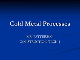 Cold Metal Processes