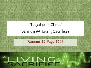 “Together in Christ” Sermon #4 Living Sacrifices