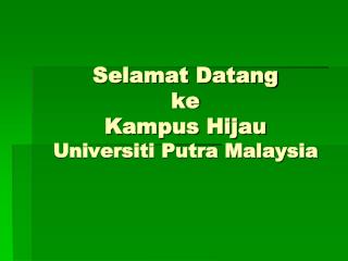 Selamat Datang ke Kampus Hijau Universiti Putra Malaysia