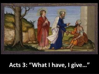 Acts 3: “What I have, I give…”
