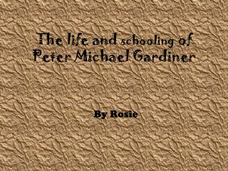 The life and schooling of Peter Michael Gardiner