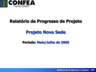 Relatório de Progresso de Projeto Projeto Nova Sede Período: Maio/Julho de 2009