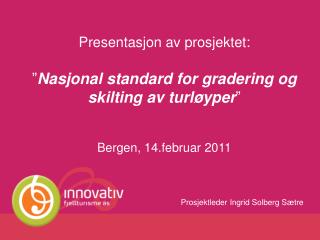 Presentasjon av prosjektet: ” Nasjonal standard for gradering og skilting av turløyper ”