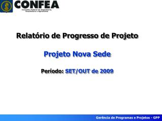 Relatório de Progresso de Projeto Projeto Nova Sede Período: SET/OUT de 2009