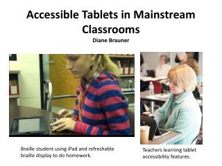 Accessible Tablets in Mainstream Classrooms Diane Brauner