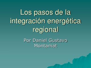 Los pasos de la integración energética regional